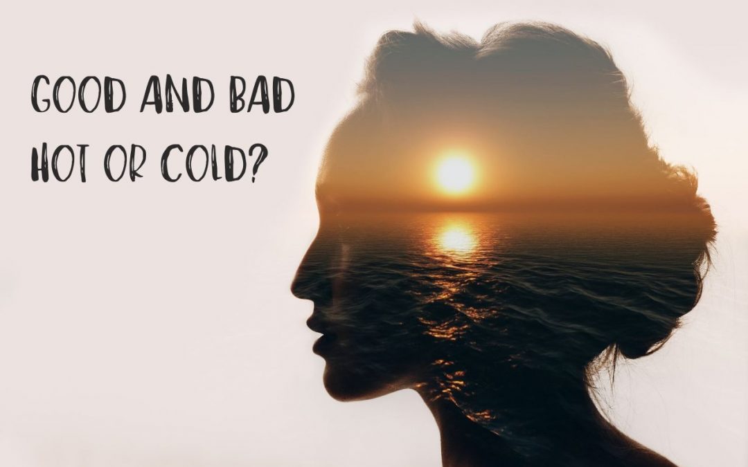 Series #4 – Good and Bad, Hot or Cold?